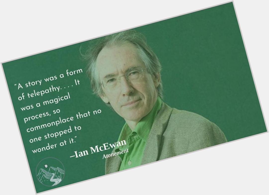 True, this. So let\s pause in wonder. . . . 
Happy birthday, Ian McEwan! 