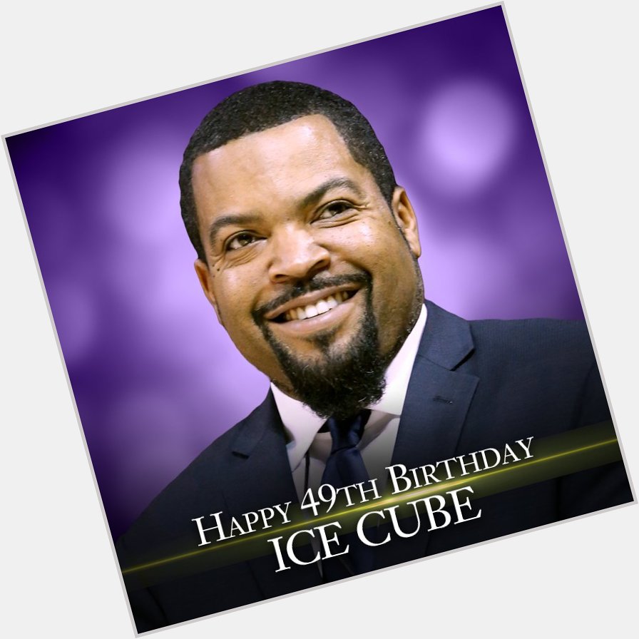 Happy Birthday to Ice Cube. He\s 49 years old today. 