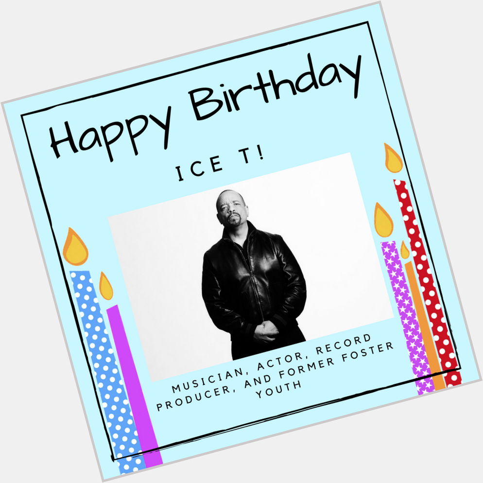 Happy birthday Ice T!  An accomplished musician, actor, and record producer who was in foster care as a child. 