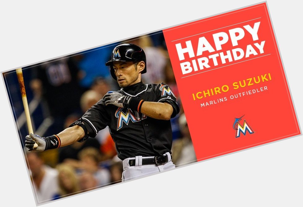 Marlins : Happy birthday to Future Hall of Famer and outfielder, Ichiro Suzuki!  