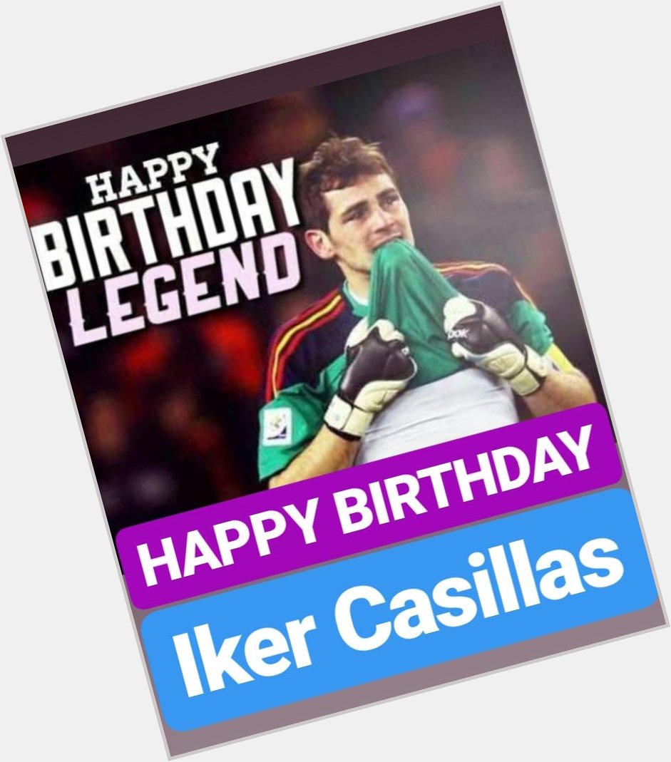 HAPPY BIRTHDAY 
Iker Casillas 