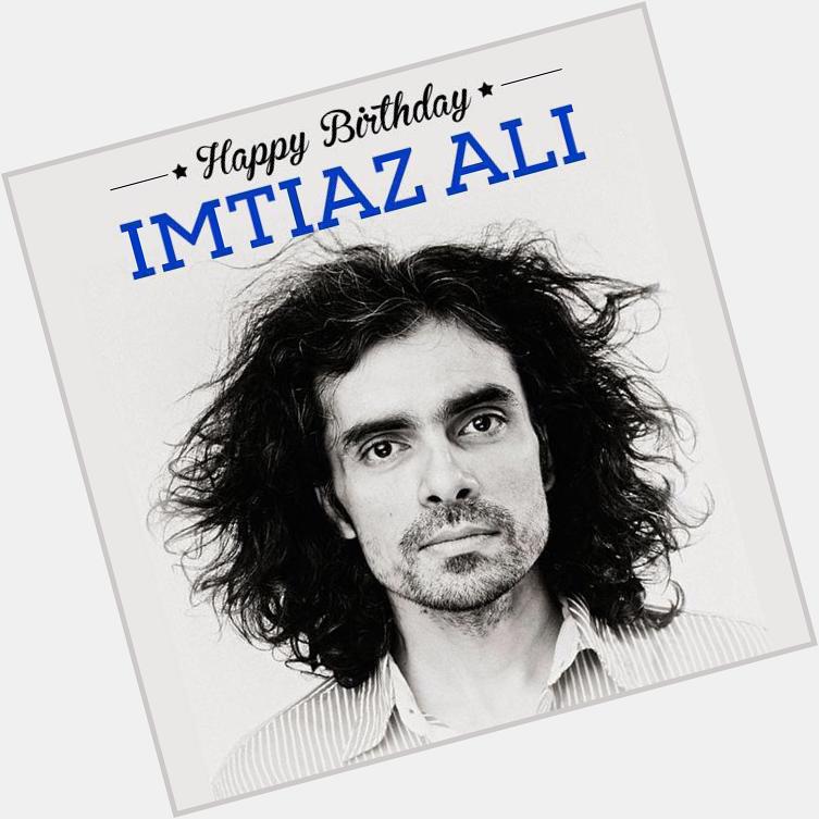 To the man who gave us a unique taste of offbeat and commercial cinema. Happy Birthday, Imtiaz Ali! 