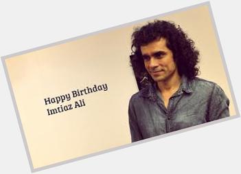 Happy Birthday Imtiaz Ali! Salah satu sutradara yg membawa nuansa baru di Bollywood. Apakah km salah 1 fans beliau? 