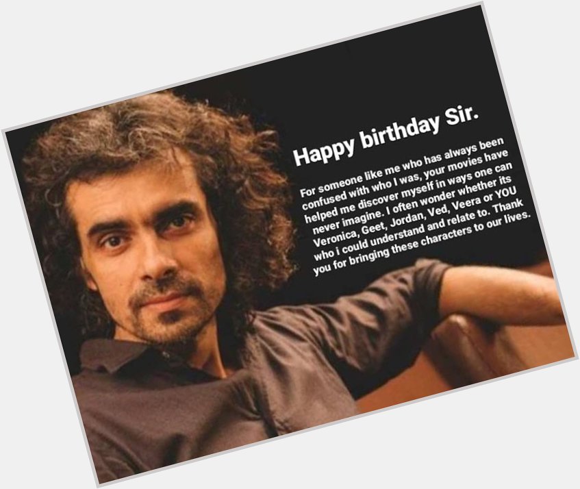 Happy birthday to one of the most beautiful storytellers Imtiaz Ali   