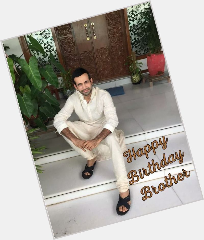 Happy Birthday Irfan pathan... Wish you many many times return Of The Day..... 