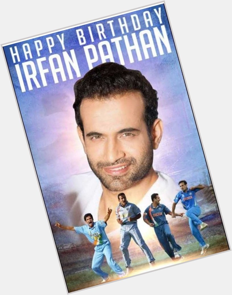 Happy birthday # IRFAN PATHAN     