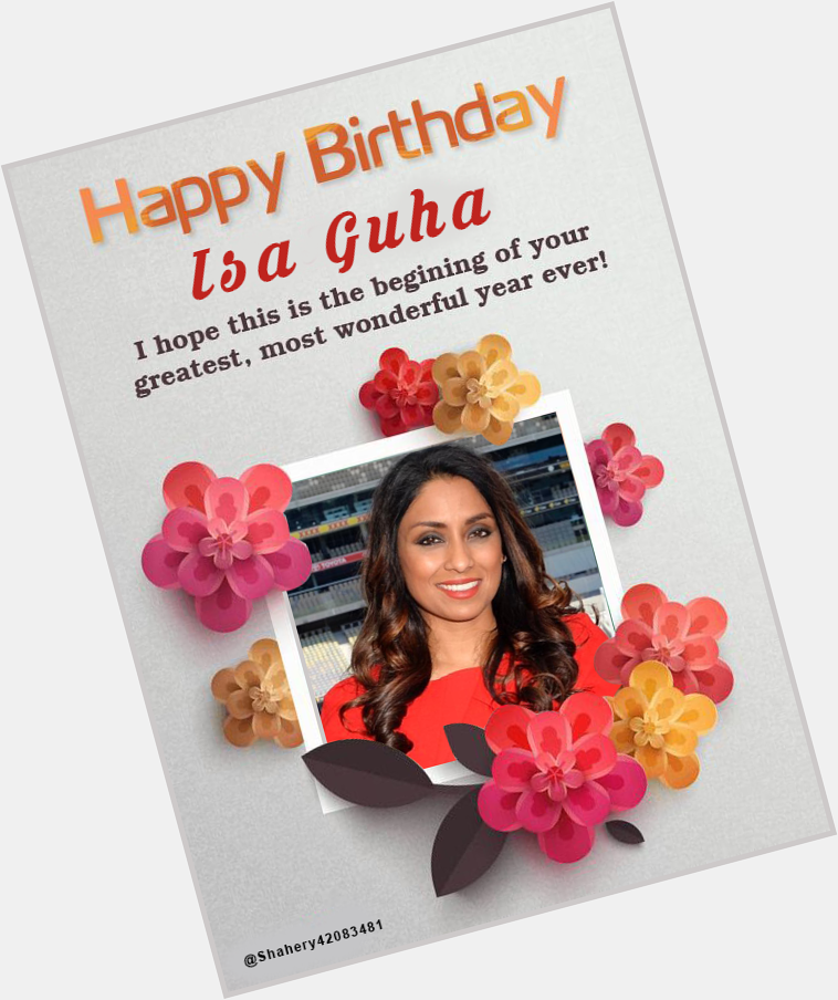 Happy Birthday Dear Isa Guha     