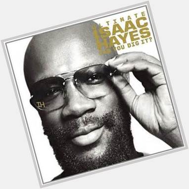 Happy Birthday to an overall wonderful person, Isaac Hayes 