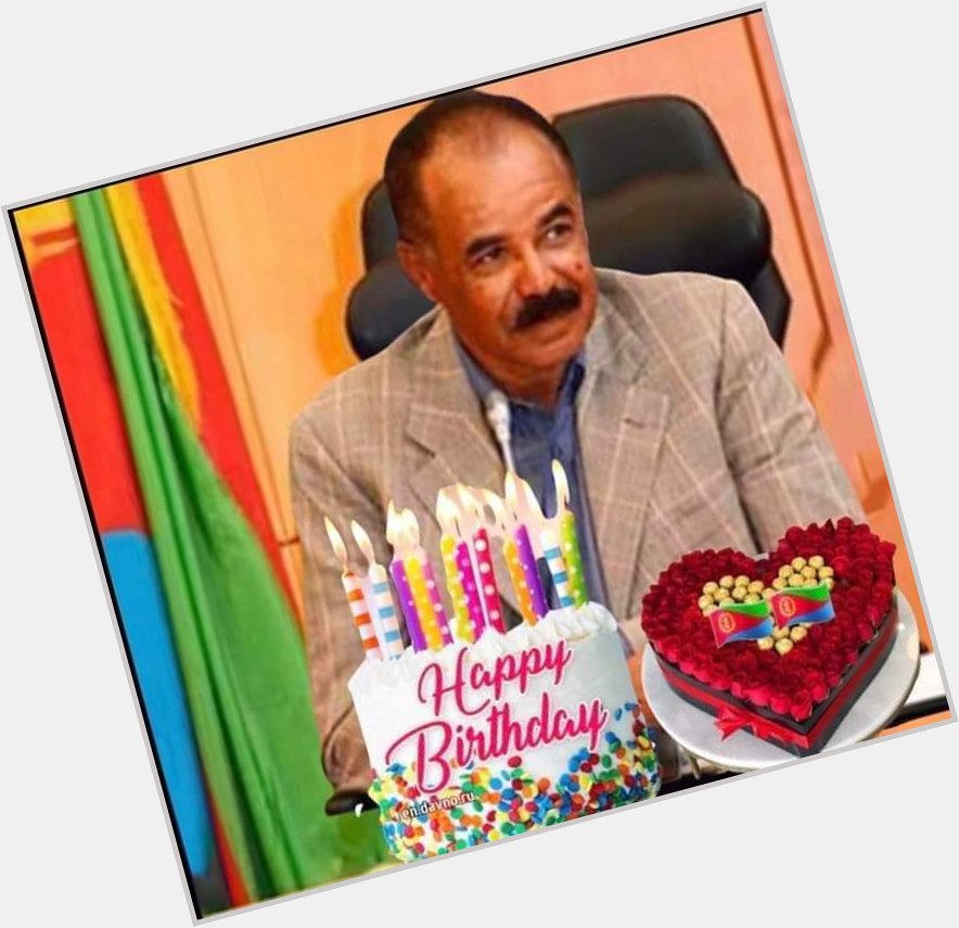 Happy bday HE President Isaias Afwerki My President Right or Wrong  