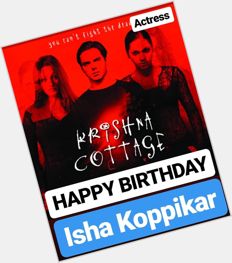 HAPPY BIRTHDAY 
Isha Koppikar KRISHNA COTTAGE GHOST 