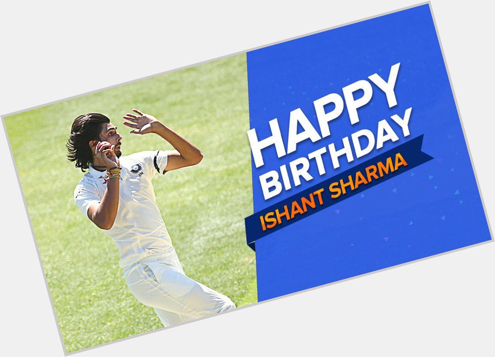 Happy birthday ISHANT SHARMA          