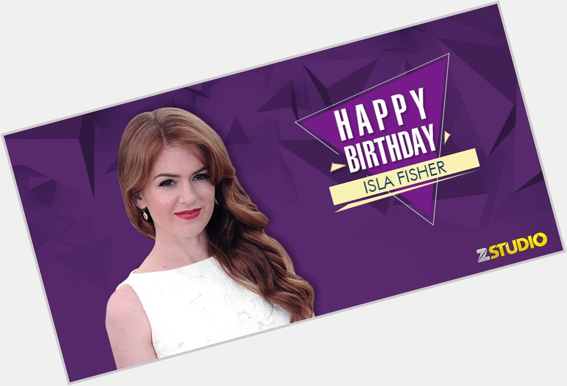 Here s wishing the shopaholic a.k.a Isla Fisher a very Happy Birthday! Send in your wishes now! 