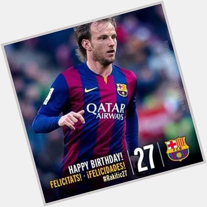 Happy birthday Ivan Rakitic!! I wish you all the best in life and football. Love you     