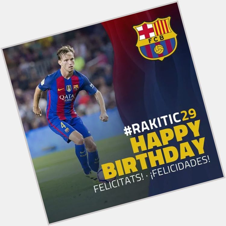    Happy Birthday, Ivan Rakitic!!!  