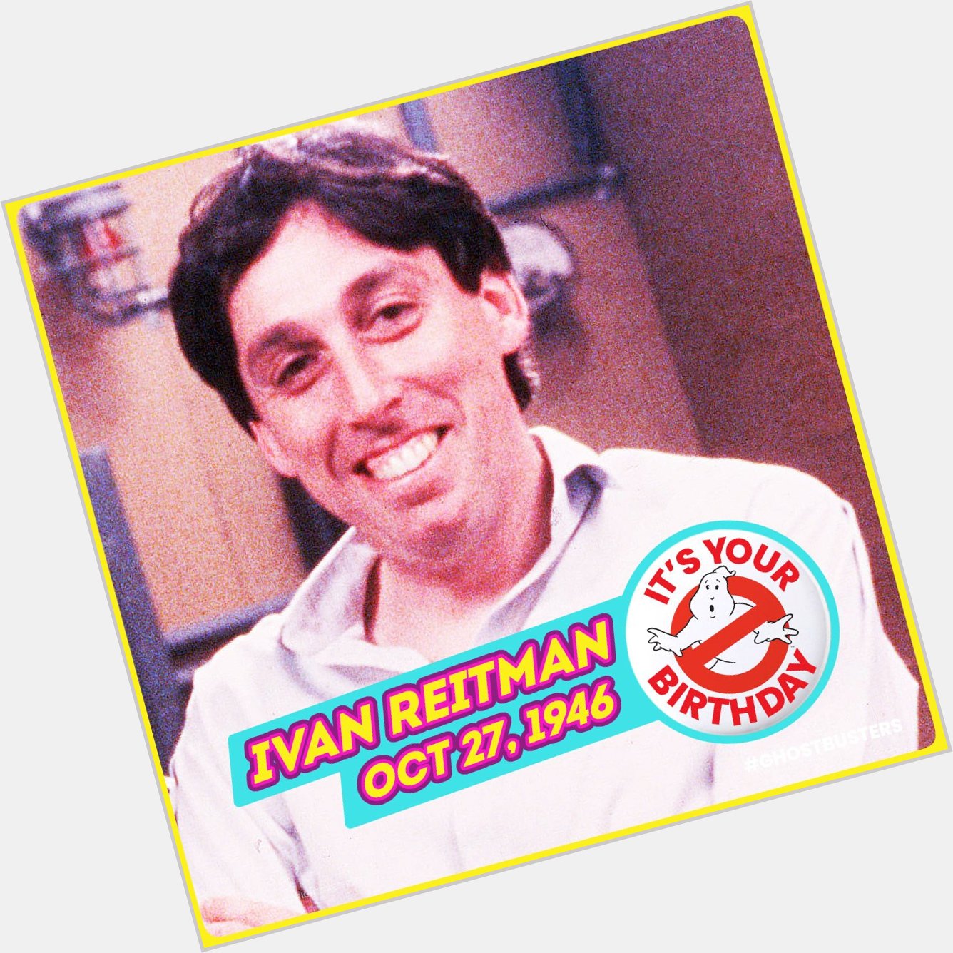 Happy Birthday, Ivan Reitman! You are a legitimate phenomenon! 