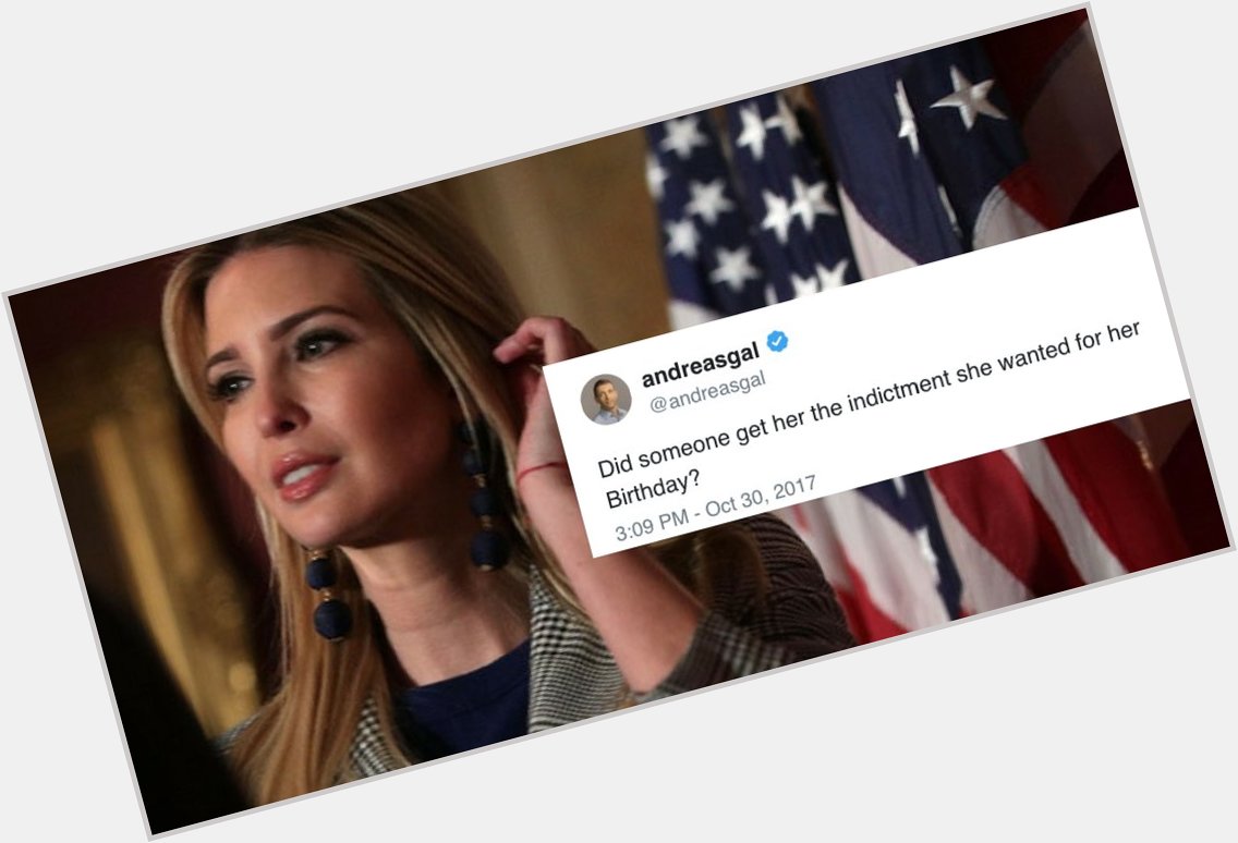 People Are Slamming This Ivanka Trump Birthday message s Hilariously Bad Timing
 