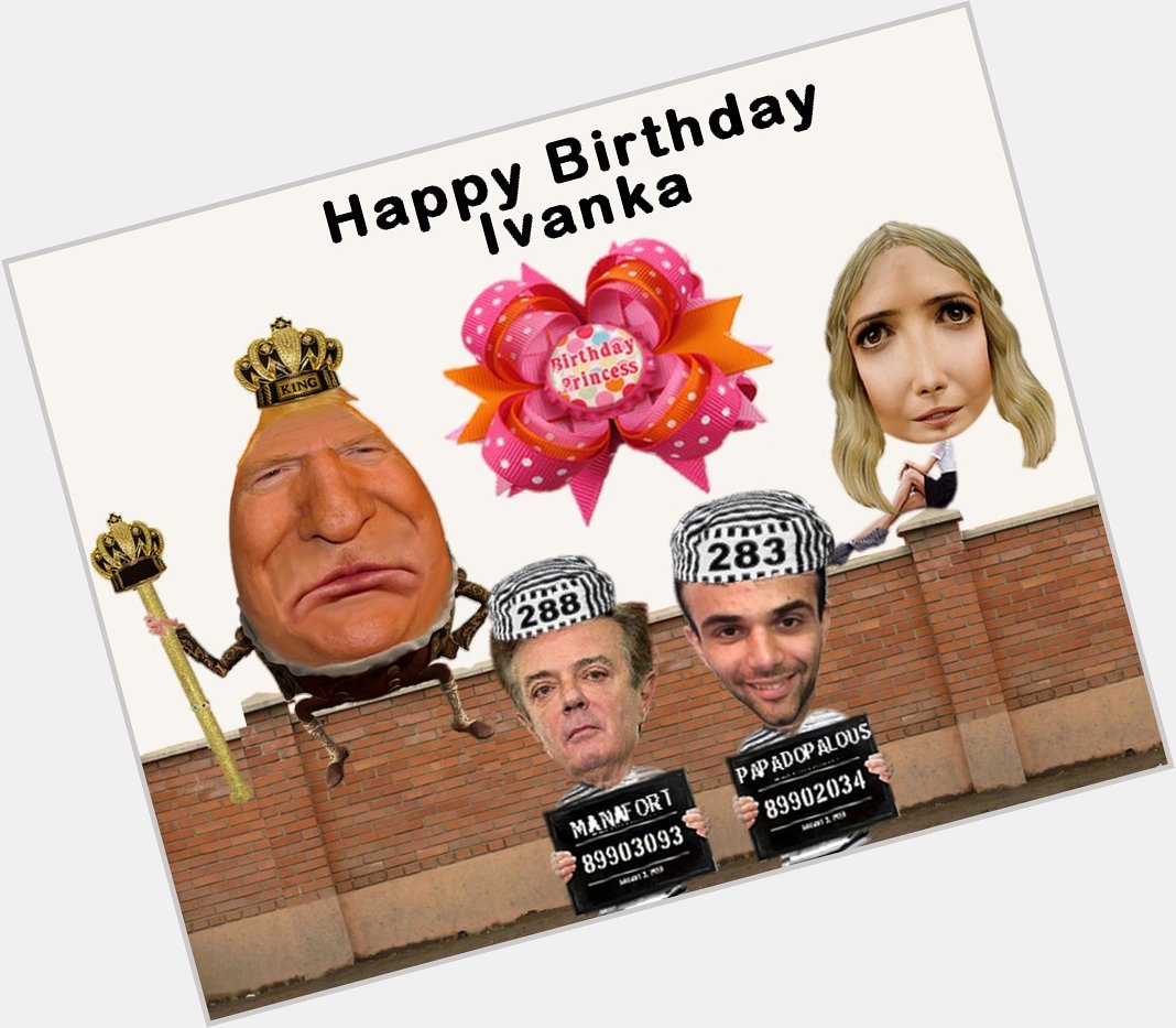 Happy Birthday Ivanka Trump 
This is a birthday she\ll never forget! 
