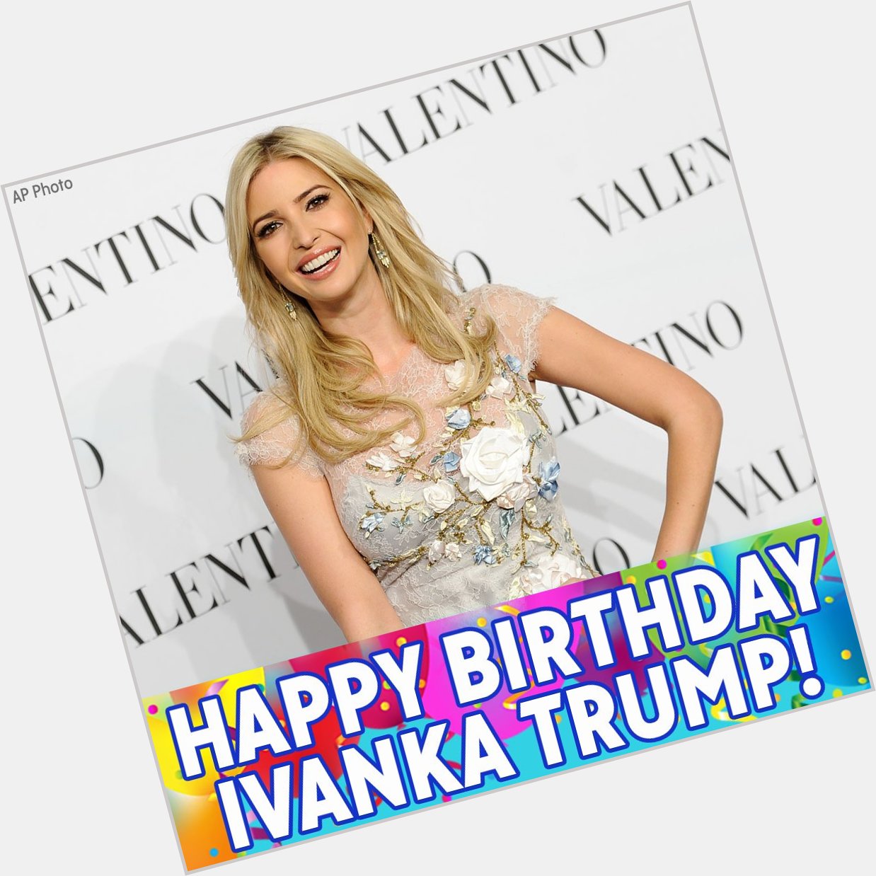 Happy Birthday to Ivanka Trump! 