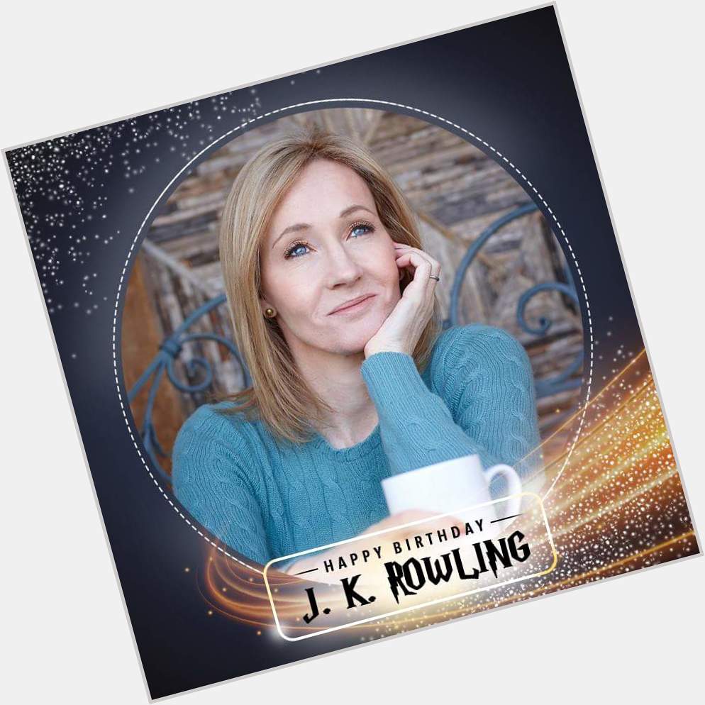 Happy Birthday J.K. Rowling. The woman whose pen is mightier than the Elder wand itself! 