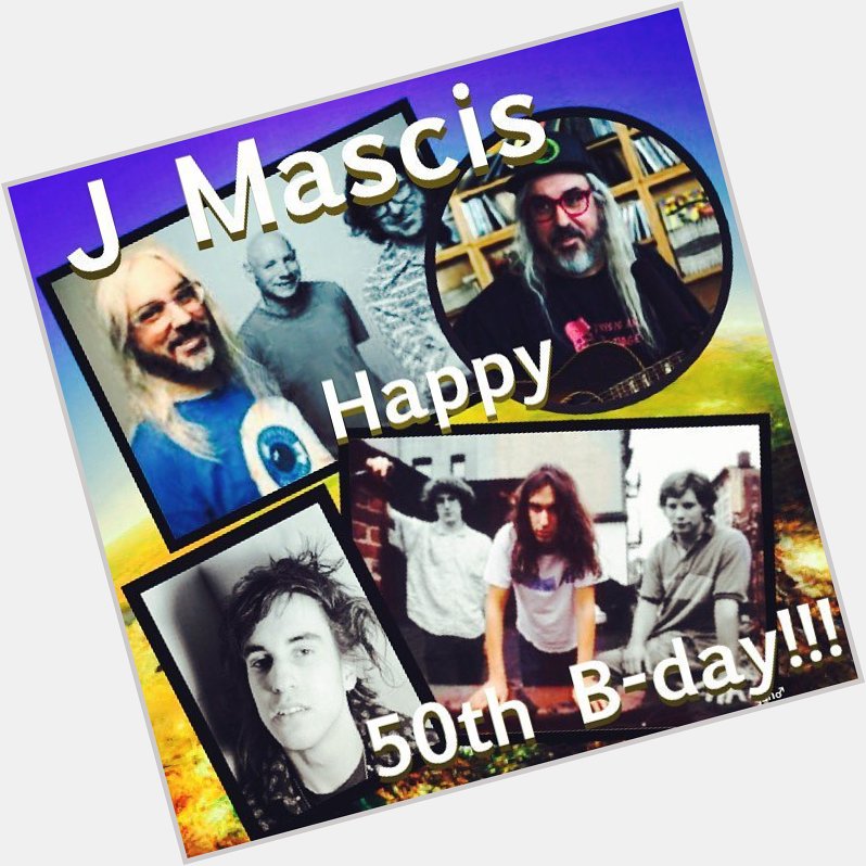  :  | J    J Mascis ( V & G of Dinosaurs Jr. )\s Happy 50th Birthday!!!
10 Dec 196 