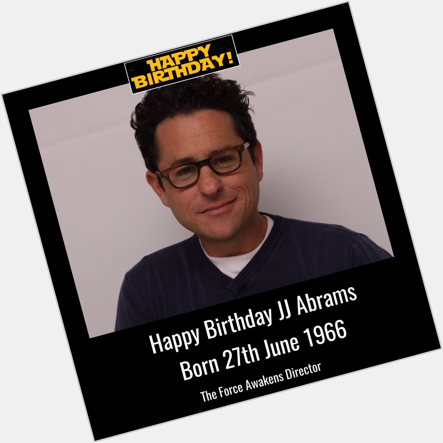 Happy Birthday JJ Abrams, born 27th June 1966.  