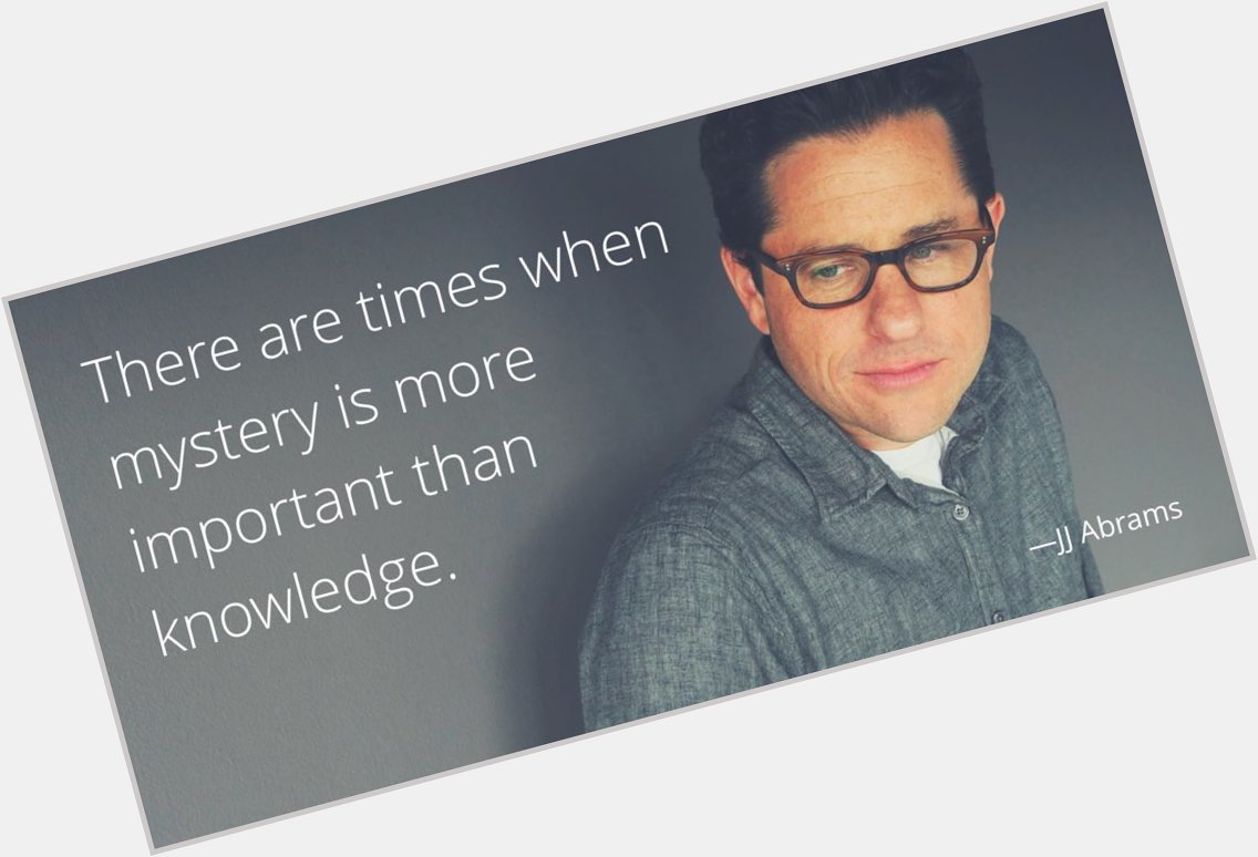 Happy birthday to JJ Abrams, the only man who never wants to open his presents. 