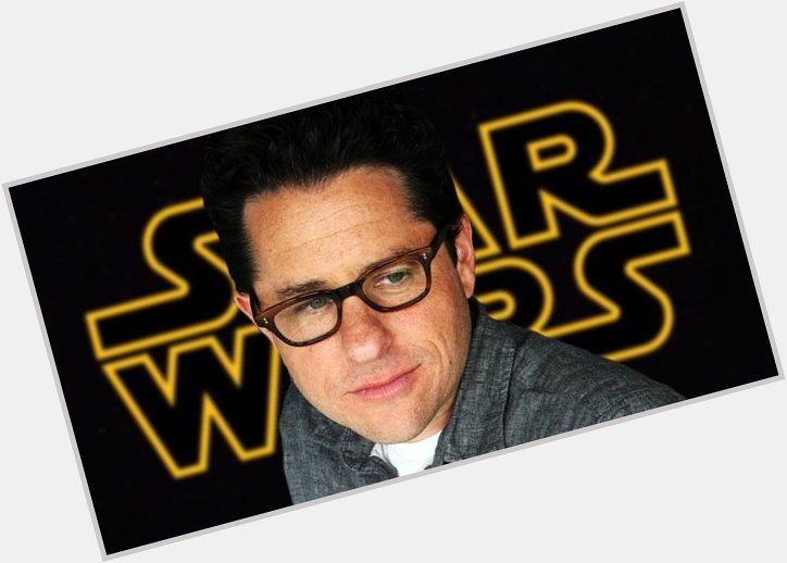 Happy Birthday to JJ Abrams! Thank you for ushering in a great, new, and exciting era of Star Wars! 
