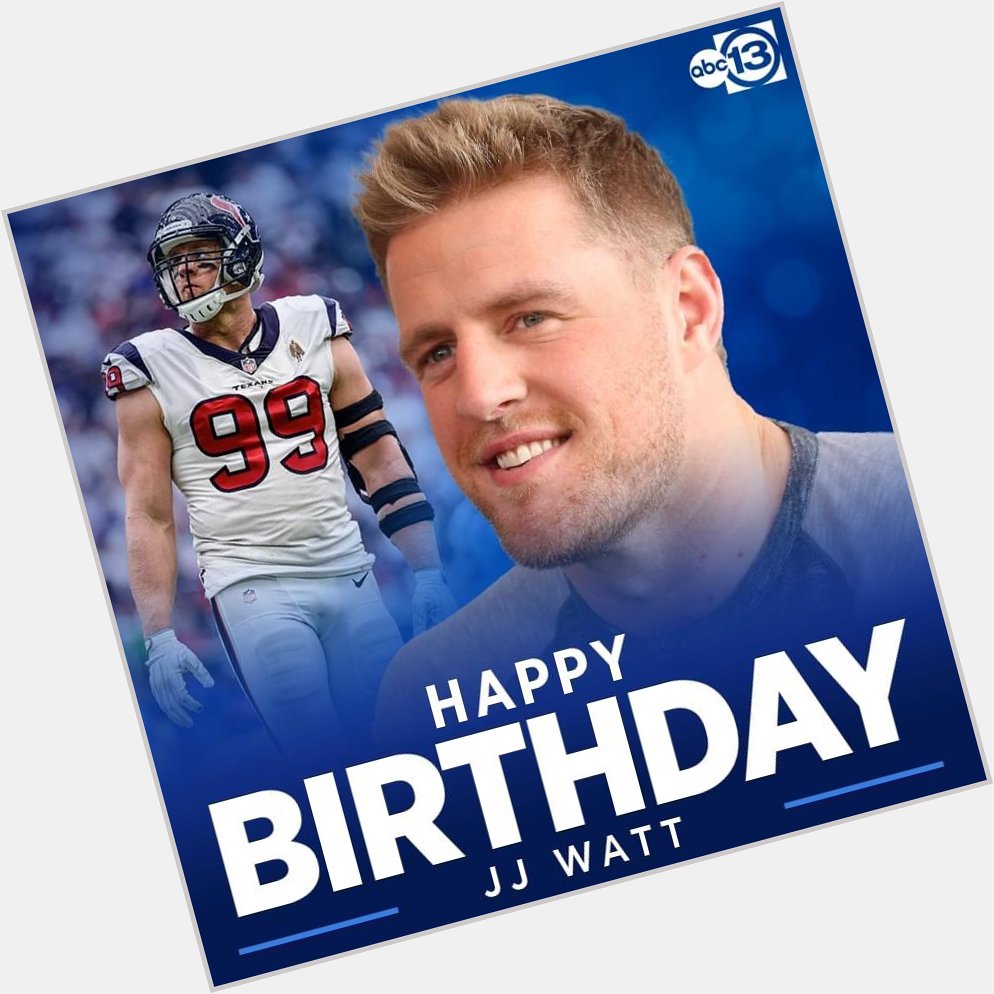 He ll always be a Houstonian to me!   Happy Birthday, JJ Watt!  
 