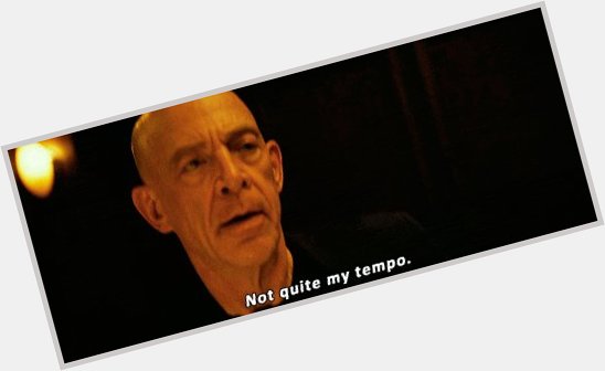 Happy birthday J. K. Simmons! Now, were you rushing, or were you dragging? 