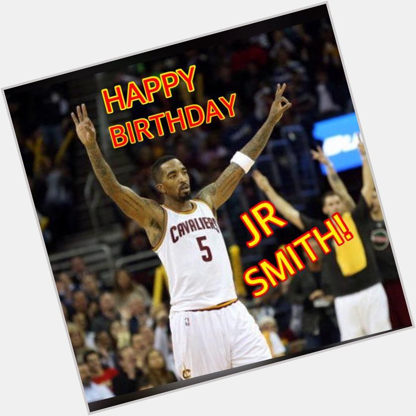 HAPPY BIRTHDAY JR SMITH!      