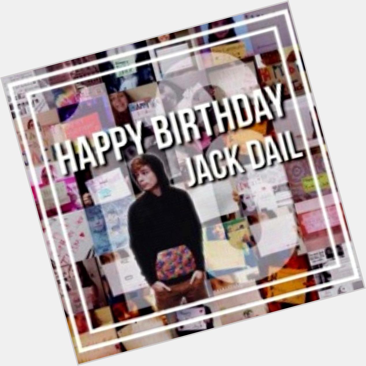  HI HAPPY BIRTHDAY MY LOVE FOLLOW ME? I LOVE YOU 12/11 JACK DAIL  20 