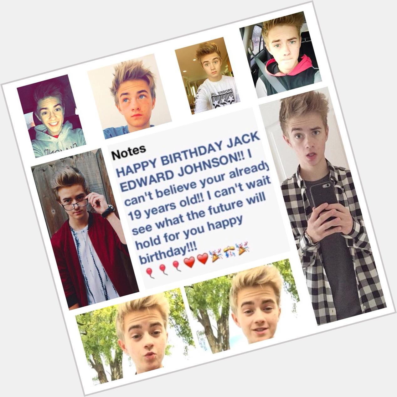 HAPPY BIRTHDAY JACK EDWARD JOHNSON!!! I CAN\T BELIVE YOUR TURNING 19!!!! You make so happy! LOVE YOU SO MUCH!! 