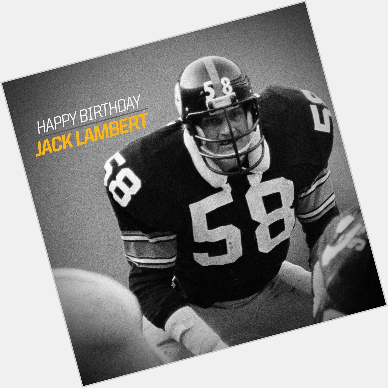 We would also like to wish great & er, Jack Lambert a Happy Birthday! 