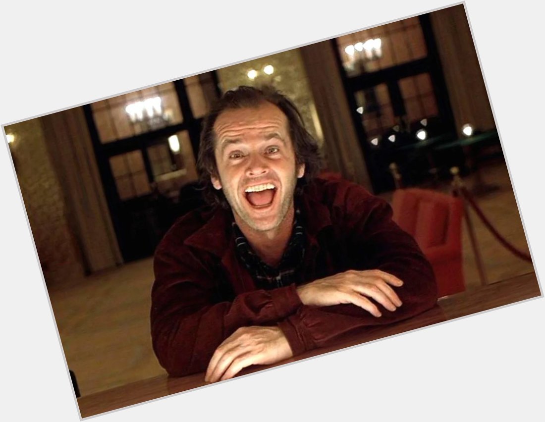 A very happy birthday to the only and only Jack Nicholson. No one does it like Jack. Cheers, Mr Torrence.  
