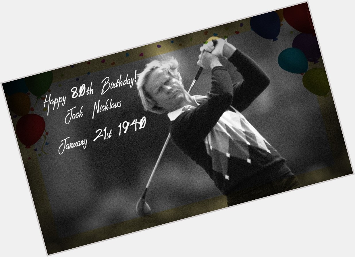 A happy 80th birthday to jack Nicklaus one of golf\s greatest figures! 
