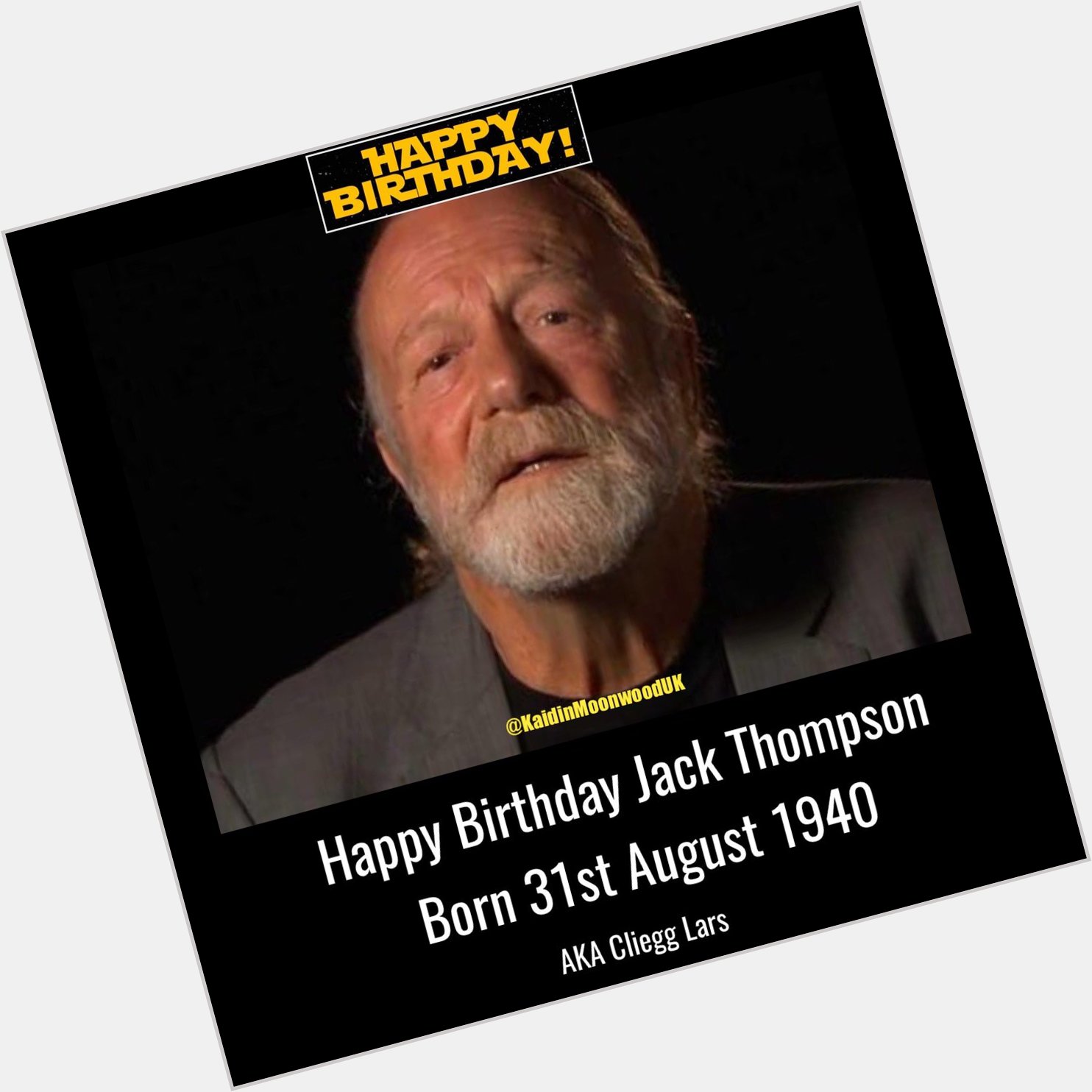 Happy Birthday Jack Thompson aka Cliegg Lars born 31st August 1940.   
