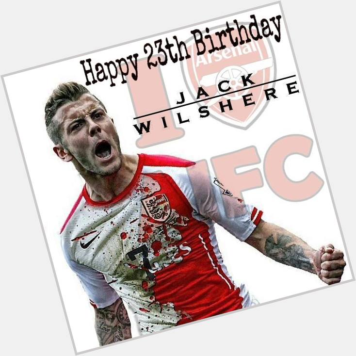   Happy Birthday Jack Wilshere \\=D/ 