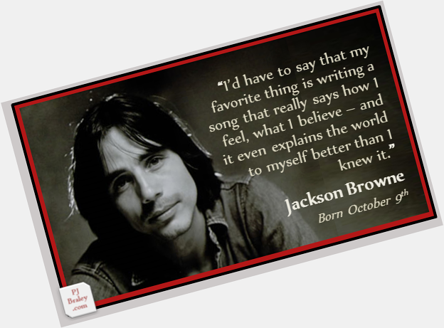 Happy Jackson Browne, American songwriter.
More:  on 