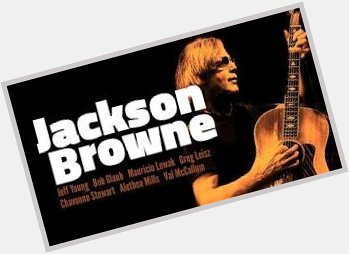 October 9:Happy 71st birthday to singer,Jackson Browne(\"Running On Empty\")
 