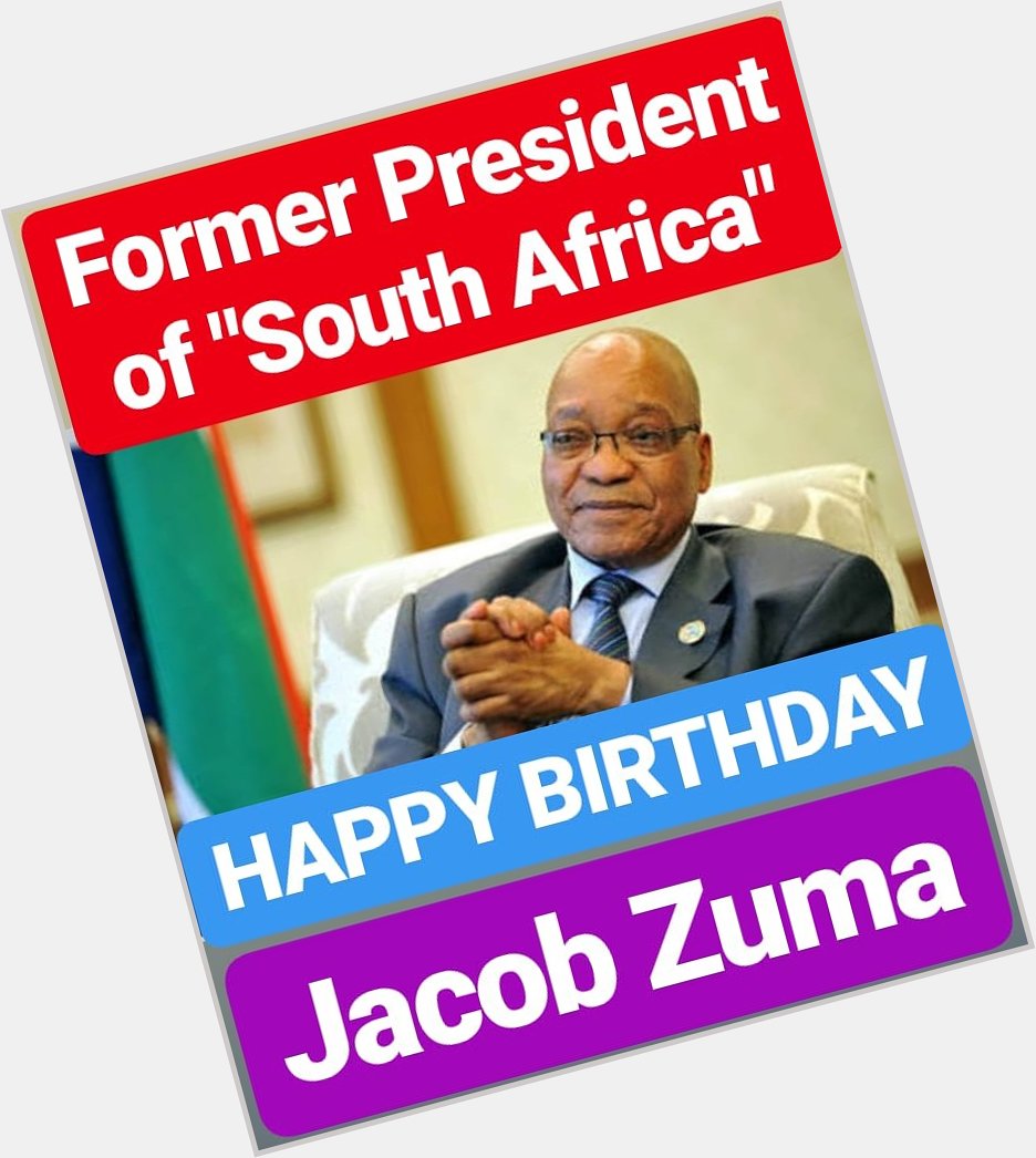 HAPPY BIRTHDAY JACOB ZUMA 
Former President of South Africa  