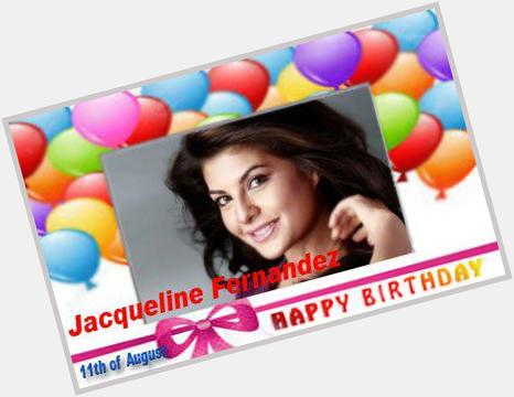 Happy Birthday :: Jacqueline Fernandez [ 11th of August ]  