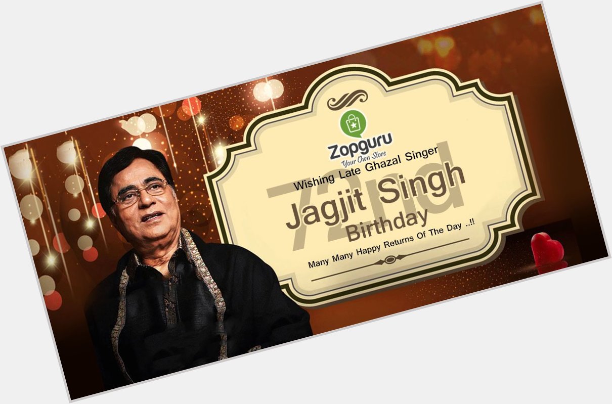 Wish you a very Happy Birthday Jagjit Singh Ji
You will be remembered forever. 