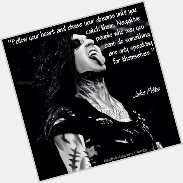 Want to say Happy Birthday to Jake Pitts! One of the best guitarists! I love you!    