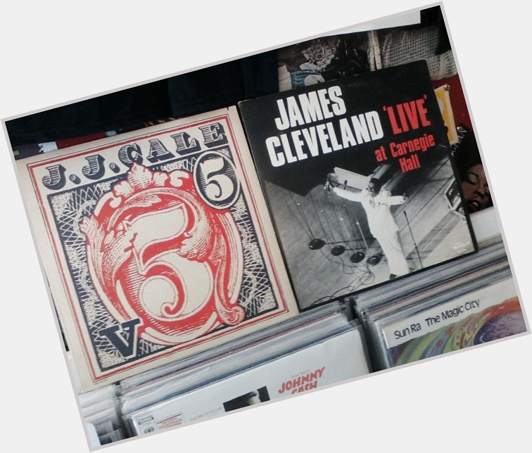 Happy Birthday to the late J.J. Cale & the late James Cleveland 