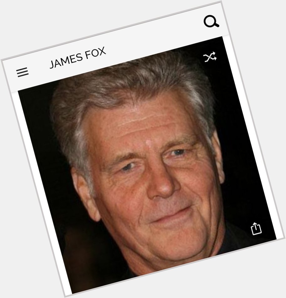 Happy birthday to this great actor.  Happy birthday to James Fox 