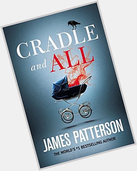  Happy Birthday, James Patterson! James Patterson is the author of Cradle and All. 