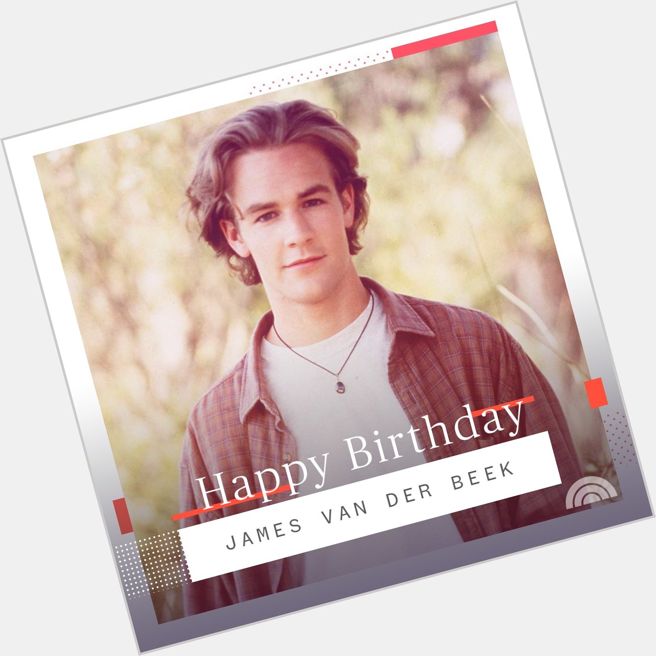 Happy birthday, James Van Der Beek!  