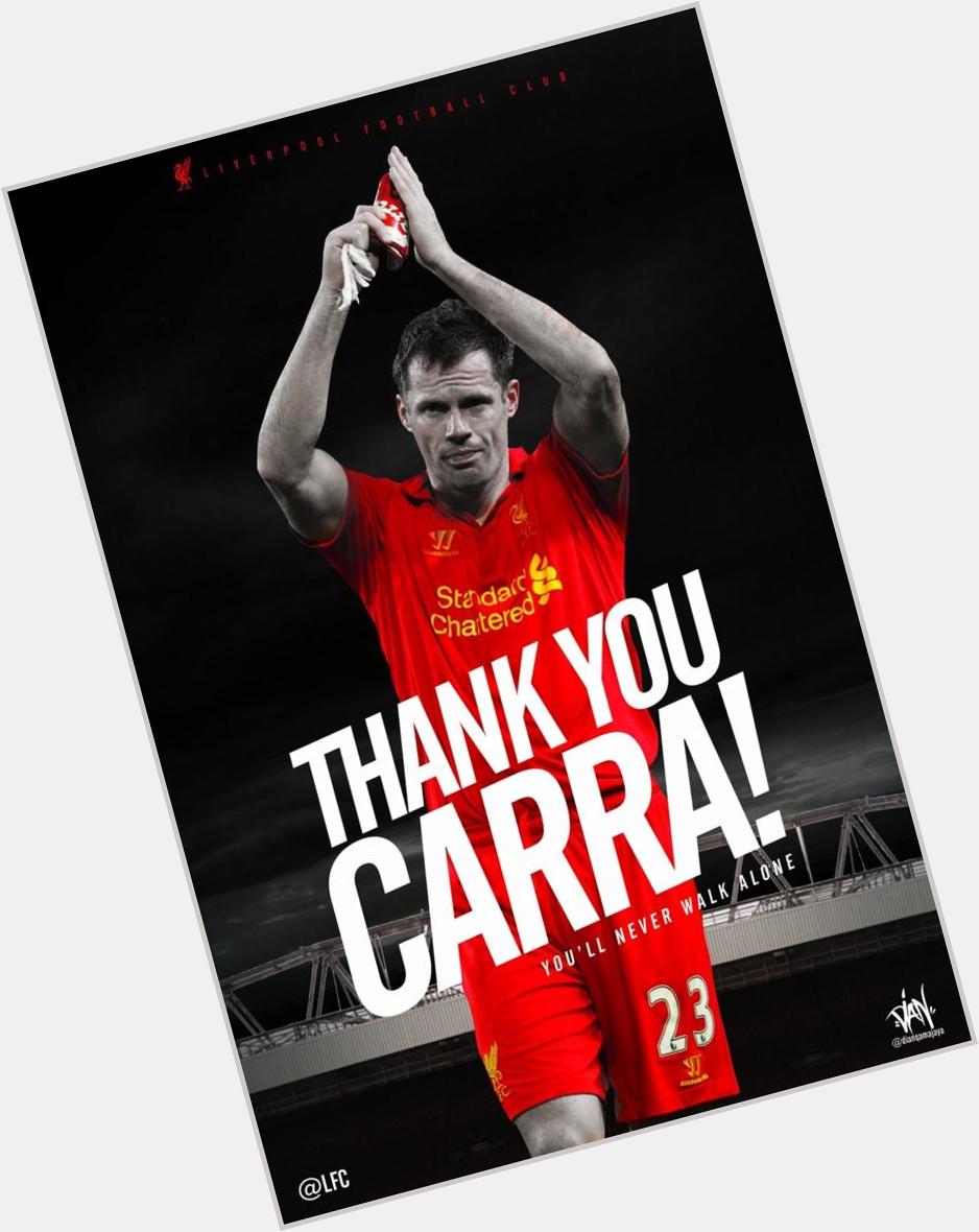  \" A true Liverpool legend. Thank you for everything you gave us. Happy Birthday Jamie Carragher. 