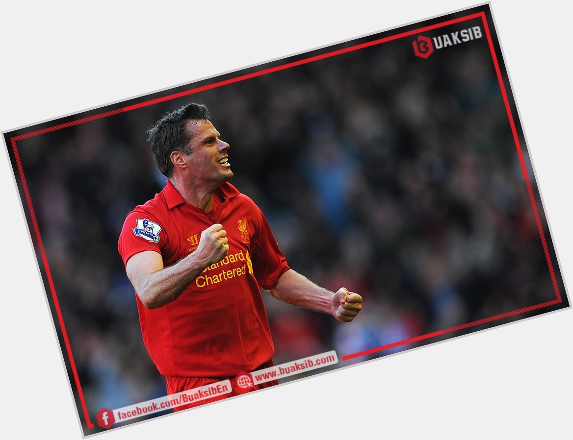Happy 43rd Birthday to Jamie Carragher  