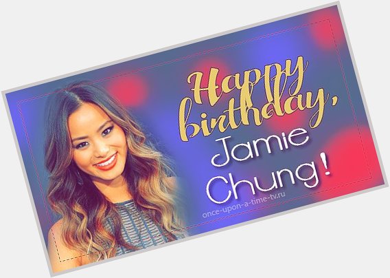 Happy Birthday, Jamie Chung! -   